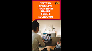 How To Stimulate Brain Health During Lockdown? *