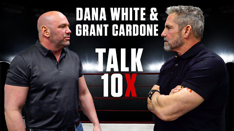 UFC President Dana White Talks 10X with Grant Cardone