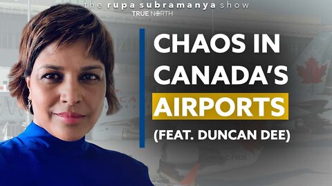 Chaos in Canada’s airports (Ft. Duncan Dee)