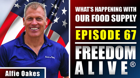 What’s Happening With Our Food Supply - Alfie Oakes - Freedom Alive® Ep67