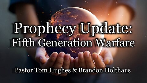 Prophecy Update: Fifth Generation Warfare