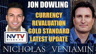 Jon Dowling Discusses Currency Revaluation Gold Standard Latest Updates with Nicholas Veniamin