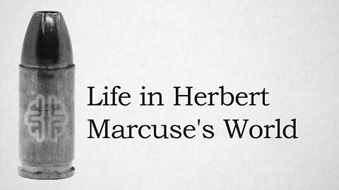 Life in Herbert Marcuse's World | New Discourses Bullets, Ep. 9