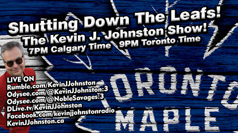 SHUTTING DOWN THE TORONTO MAPLE LEAFS and The NHL! The Kevin J. Johnston Show