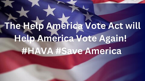 The Secret Weapon! The Help America Vote Act WILL Help America Vote Again!