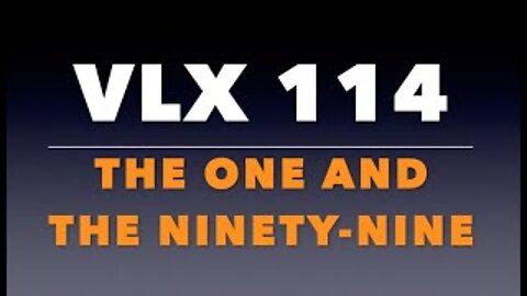 VLX 114: The One and the Ninety-Nine