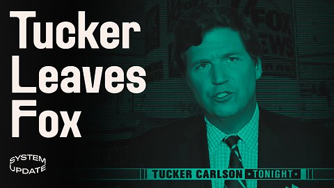 Tucker Carlson—Suddenly Out at Fox—Eliminates the Most Dissident Voice on Cable. Plus: AOC Calls for Federal Ban on Tucker | SYSTEM UPDATE #77