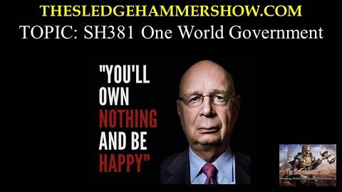 the SLEDGEHAMMER show SH381 One World Government