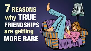 7 Reasons Why True Friendships Are Becoming Rare