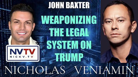 John Baxter Discusses Weaponizing The Legal system Against Trump with Nicholas Veniamin