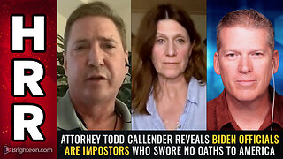 Attorney Todd Callender reveals Biden officials are IMPOSTORS who swore no oaths to America