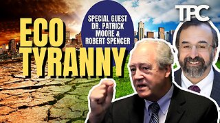 Eco Tyranny | Dr. Patrick Moore & Robert Spencer (TPC #1,159)