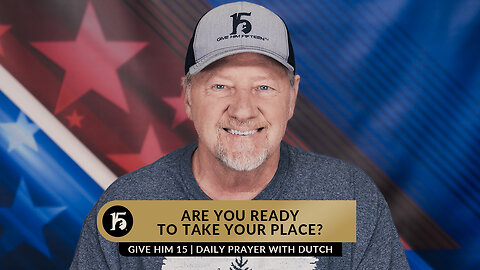 Are You Ready To Take Your Place? | Give Him 15: Daily Prayer with Dutch | April 28, 2023