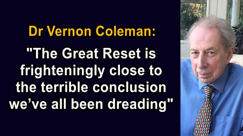 Dr Vernon Coleman: “The Great Reset is Frighteningly Close To The Terrible Conclusion”