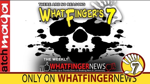 THERE ARE NO REASONS: Whatfinger's 7
