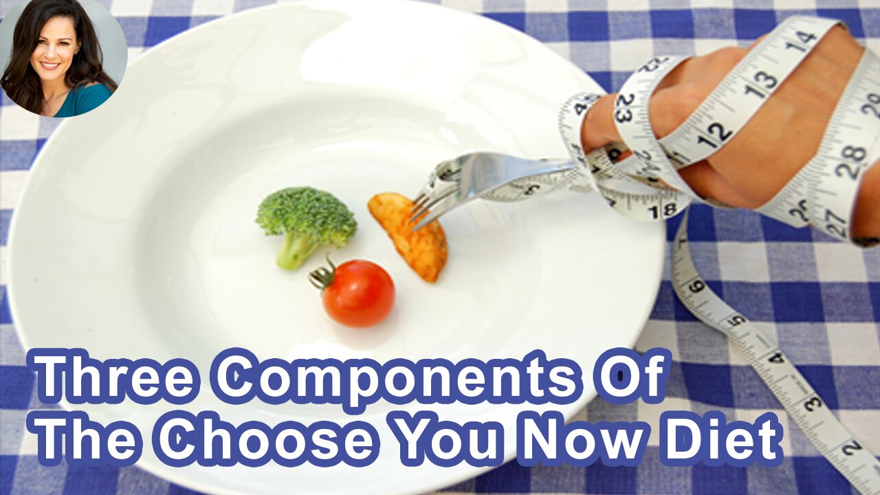 what-are-the-three-components-of-the-choose-you-now-diet