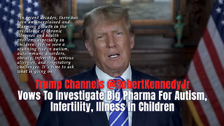 Trump Channels JFKjr - Vows To Investigate Big Pharma For Autism, Infertility, Illness In Children