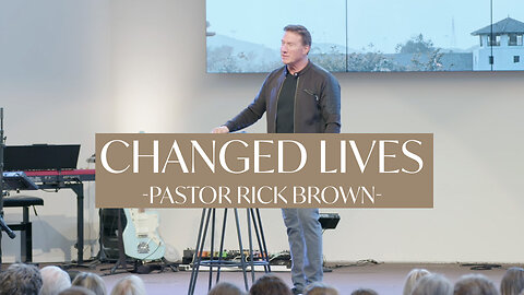 Changed Lives (2 Corinthians 2-3) | Pastor Rick brown