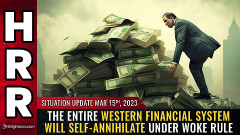 Situation Update, 3/15/23 - The entire western financial system will self-annihilate...