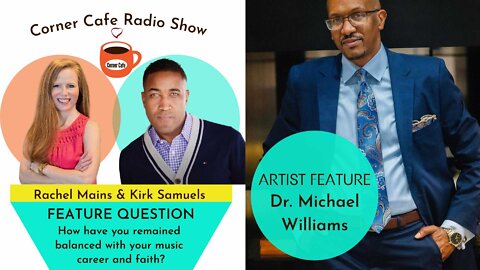 ARTIST FEATURE: Dr. Michael Williams - How have you remained balanced with your music career?