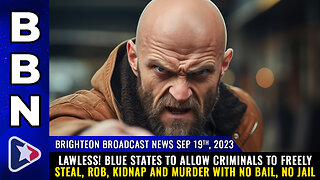 BBN, Sep 19, 2023 - LAWLESS! Blue states to allow CRIMINALS to freely steal, rob...