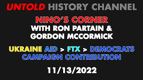Nino's Corner 11/13/22 Ukraine Aid/FTX/Democrat Campaign Contributions
