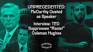 BREAKING: Kevin McCarthy Is First Ousted House Speaker in History. PLUS: Coleman Hughes on TED’s Suppression of His Talk Over False “Racism” Accusations | SYSTEM UPDATE #154