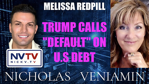 Melissa Redpill Discusses Trump Calls Default on US Debt with Nicholas Veniamin