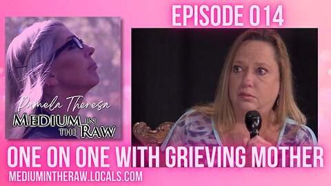 Ep. 014 Medium in the Raw: Connecting Grieving Mother with her Son