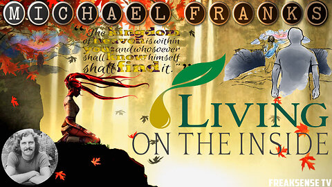 Living on the Inside by Michael Franks ~ The Kingdom of God is Within You, Luke 17:21
