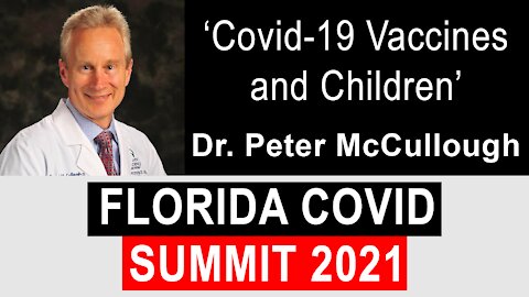 Florida Covid Summit: Dr. Peter McCullough 'Vaccines And Children'