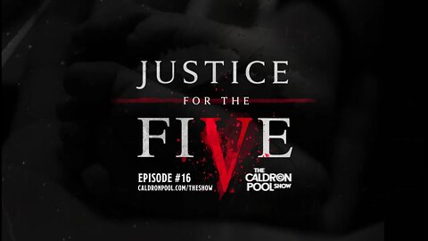 The Caldron Pool Show: Episode 16 - Justice For The Five (Warning: Graphic)