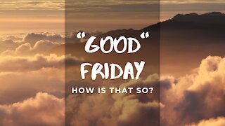What's so good about "Good Friday"?