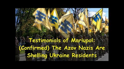 Testimonials of Mariupol: (Confirmed) The Azov Nazis Are Shelling Ukraine Residents