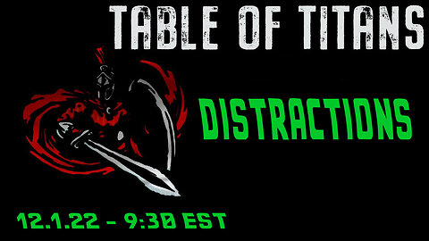🔴LIVE - 9:30 EST - 12.1.22 - Table of Titans - "Distractions"🔴