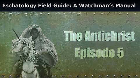 Eschatology Field Guide: A Watchman’s Manual, The Antichrist