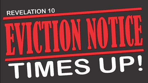 Revelation 10: The Eviction Notice, Times Up!
