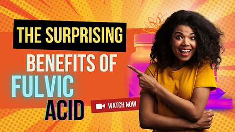 The Surprising Benefits of Fulvic Acid