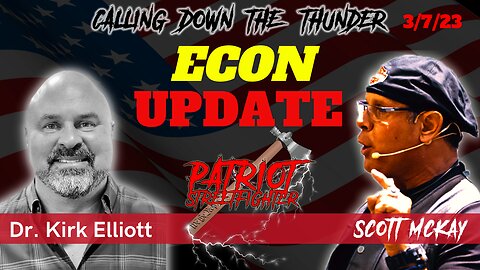 3.07.23 Patriot Streetfighter 'Economic Update' with Kirk Elliott