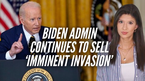 Biden Admin Continues To Sell 'Imminent Invasion' Despite Failed Predictions