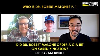 Did Dr. Robert Malone Order A CIA Hit on Karen Kingston? -Dr. Byram Bridle -Who is Dr. Malone? P.1