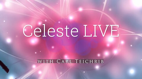 Celeste LIVE with Carl Teichrib