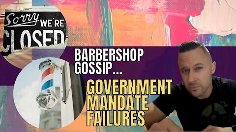 Barbershop Gossip: Government Mandate Failures