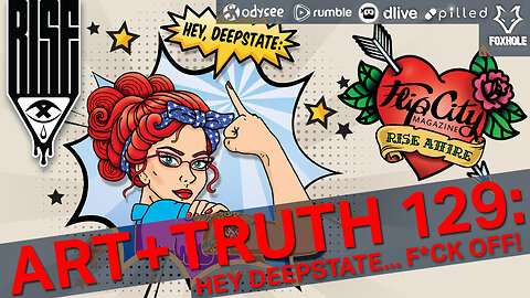 ART + TRUTH // EP. 129 // HEY DEEPSTATE... F*CK OFF!