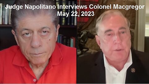 Judge Napolitano Interviews Colonel Macgregor May 22, 2023