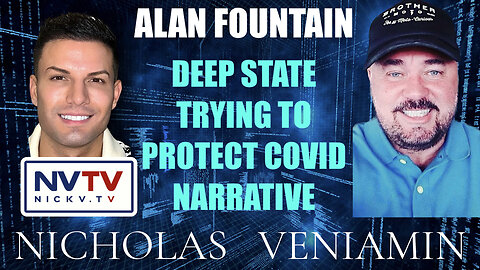 Alan Fountain Says Deep State are Trying To Protect Covid Narrative with Nicholas Veniamin