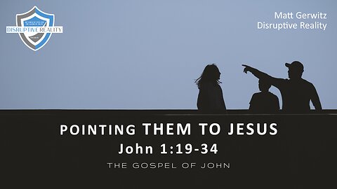 Pointing Them to Jesus – John 1:19-34