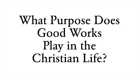 What Purpose Does Good Works Play in the Christian Life? - Faith Foundations with Dr. Todd Baker