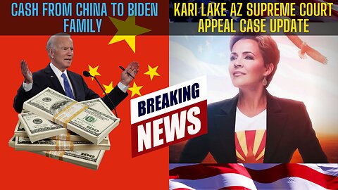 BREAKING: CASH FROM CHINA to Biden Family - Kari Lake AZ Supreme Court Appeal Case UPDATE