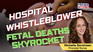 Hospital Whistleblower: Fetal Deaths Skyrocket | Michelle Gershman